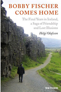 Bobby Fischer Comes Home The Final Years in Iceland, a Saga of Friendship and Lost Illusions de H Olafsson